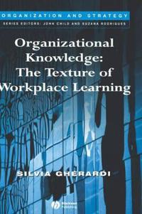 Organizational Knowledge: The Texture of Workplace Learning