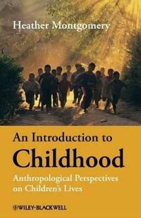 An Introduction to Childhood: Anthropological Perspectives on Children's Lives