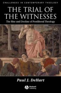 The Trial of the Witnesses: The Rise and Decline of Postliberal Theology