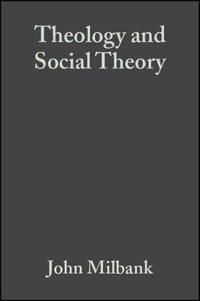 Theology and Social Theory: Beyond Secular Reason