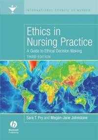 Ethics in Nursing Practice: A Guide to Ethical Decision Making