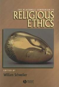 The Blackwell Companion to Religious Ethics