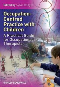 Occupation Centred Practice with Children: A Practical Guide for Occupational Therapists