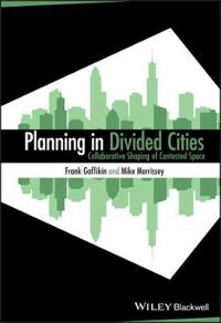 Planning in Divided Cities: Collaborative Shaping of Contested Space