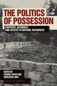 The Politics of Possession: Property, Authority, and Access to Natural Resources