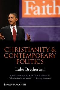 Christianity and Contemporary Politics: The Conditions and Possibilites of Faithful Witness
