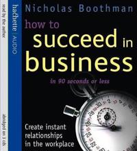 How to Succeed in Business in 90 Seconds or Less