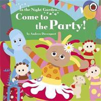 In the Night Garden: Come to the Party!