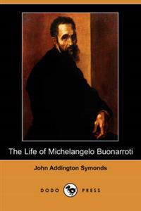 The Life of Michelangelo Buonarroti (Dodo Press)