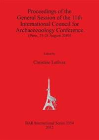 Proceedings of the General Session of the 11th International Council for Archaeozoology Conference (Paris, 23-28 August 2010)