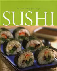 Sushi : en klassisk samling japanska recept