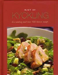 Njut av Kyckling : en samling med över 100 läckra recept