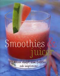 Smoothies & juicer : läckra recept som frestar och inspirerar