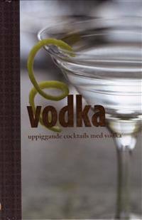 Vodka : uppiggande cocktails med vodka