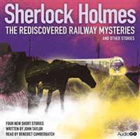 Sherlock Holmes: The Rediscovered Railway Mysteries and Other Stories