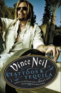 Tattoos & Tequila: To Hell and Back with One of Rock's Most Notorious Frontmen. Vince Neil with Mike Sager