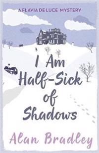 I Am Half Sick of Shadows. Alan Bradley