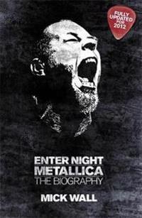 Metallica: Enter Night. by Mick Wall