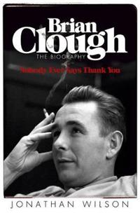 Brian Clough: Nobody Ever Says Thank You