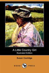 A Little Country Girl (Illustrated Edition) (Dodo Press)
