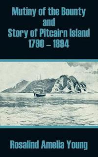 Mutiny of the Bounty and Story of Pitcairn Island 1790 - 1894