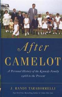 After Camelot: A Personal History of the Kennedy Family - 1968 to the Present