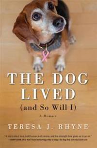 The Dog Lived (and So Will I): A Memoir