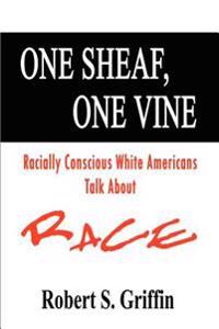 One Sheaf, One Vine: Racially Conscious White Americans Talk about Race