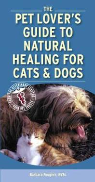 The Pet Lover's Guide to Natural Healing for Cats and Dogs