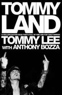 Tommyland: Tommy Lee with Anthony Bozza.