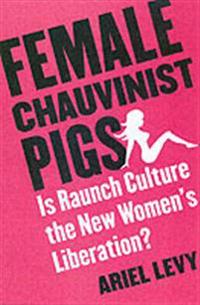 Female Chauvinist Pigs