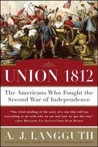 Union 1812: The Americans Who Fought the Second War of Independence