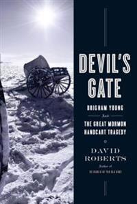 Devil's Gate: Brigham Young and the Great Mormon Handcart Tragedy