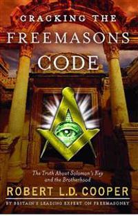 Cracking the Freemason's Code: The Truth about Solomon's Key and the Brotherhood