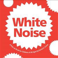 White Noise: A Pop-Up Book for Children of All Ages