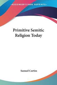 Primitive Semitic Religion Today