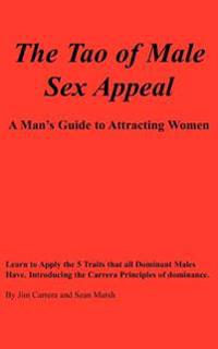 The Tao of Male Sex Appeal: A Man's Guide to Attracting Women