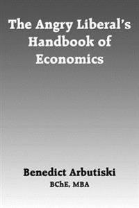 The Angry Liberal's Handbook of Economics