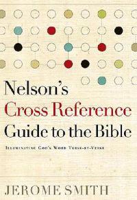 Nelson's Cross-Reference Guide to the Bible: Illuminating God's Word Verse-By-Verse