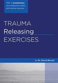 Trauma Releasing Exercises (Tre): : A Revolutionary New Method for Stress/Trauma Recovery.