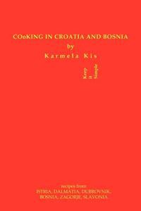 Cooking in Croatia & Bosnia: 425 Croatian and Bosnian Recipes