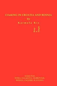Cooking in Croatia & Bosnia: 425 Croatian and Bosnian Recipes