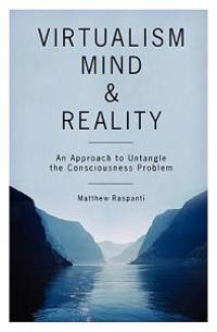 Virtualism, Mind and Reality: An Approach to Untangle the Consciousness Problem