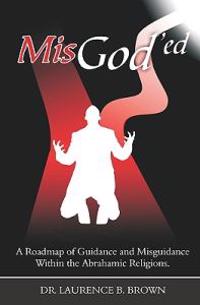 Misgod'ed: A Roadmap of Guidance and Misguidance in the Abrahamic Religions