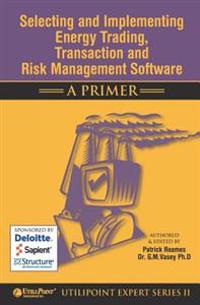 Selecting and Implementing Energy Trading, Transaction and Risk Management Software - A Primer