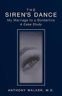The Siren's Dance: My Marriage to a Borderline: A Case Study