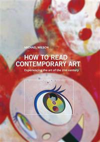 How to Read Contemporary Art: Experiencing the Art of the 21st Century