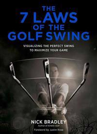7 Laws of the Golf Swing: Visualizing the Perfect Swing to Maximize Your Game