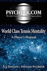 World Class Tennis Mentality: A Player's Manual