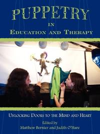 Puppetry in Education and Therapy: Unlocking Doors to the Mind and Heart